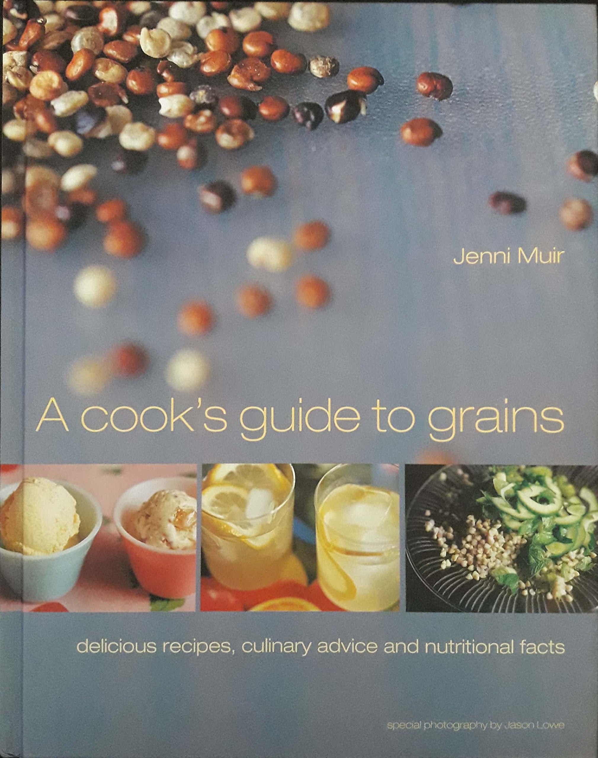 Cook's Guide to Grains: Delicious Recipes, Culinary Advice and Nutritional Facts Leisure, Home & Garden