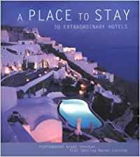 A Place to Stay: 30 extraordinary hotels Leisure, Home & Garden