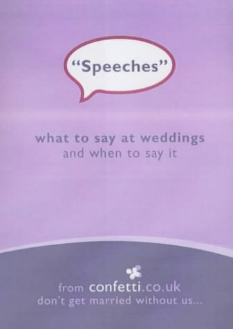 Speeches: What to Say at Weddings and When to Say it book