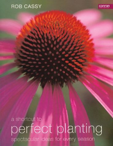 A Shortcut to Perfect Planting: Spectacular Ideas for Every Season Garden & Plants