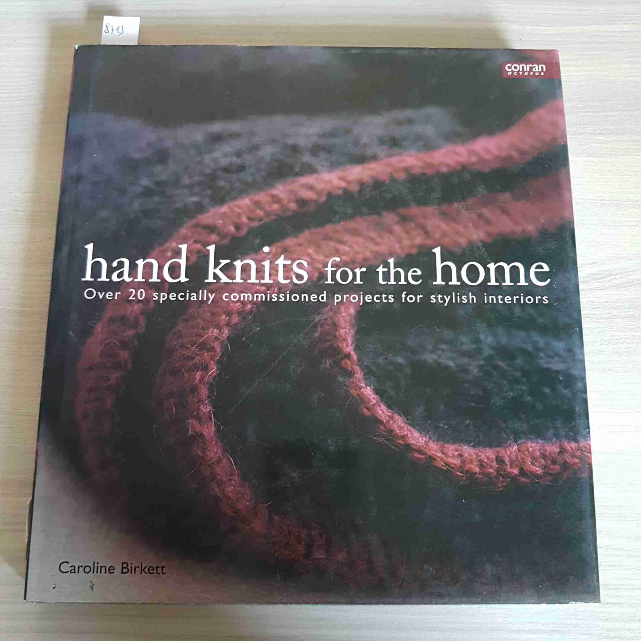 Hand Knits for the Home: Over 20 Specially Commissioned Projects for Stylish Interiors General education