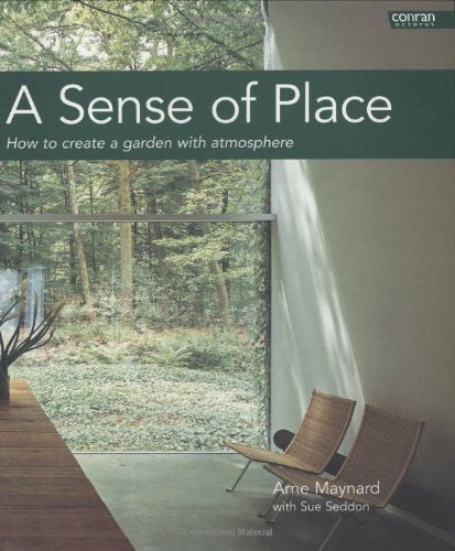 A Sense of Place: How to Create a Garden with Atmosphere (Conran Octopus Gardening) Garden & Plants