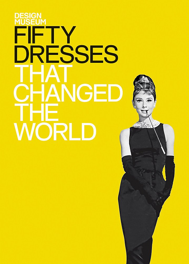Fifty Dresses That Changed the World: Design Museum Fifty (Fifty...that Changed the World) Books