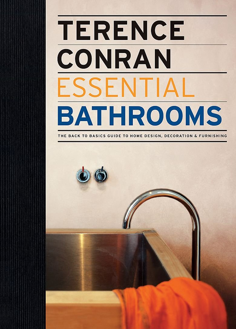 Essential Bathrooms: The Back to Basics Guides to Home Design, Decoration, and Furnishing: The back to basics guide to home design, decoration and furnishing (Terence Conran Essential) Film, Art & Culture