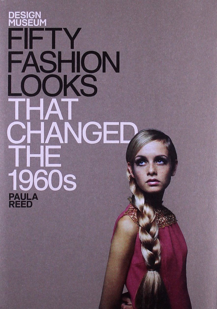 Fifty Fashion Looks That Changed the 1960's: Design Museum Fifty Film, Art & Culture