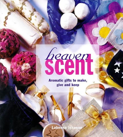 Heaven Scent: Aromatic Gifts to Make, Give and Keep Hobbies & Crafts