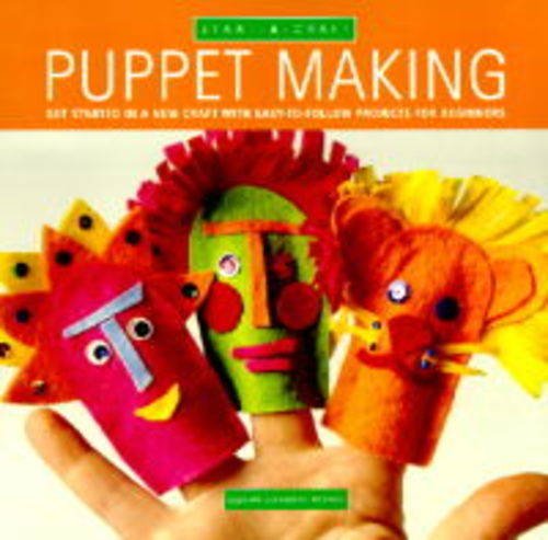 Puppet Making: Get Started in a New Craft with Easy-to-follow Projects fof Beginners (Start-a-craft S.) Hobbies & Crafts