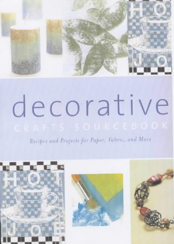 The Decorative Crafts Sourcebook: Recipes and Projects for Paper, Fabric and More book