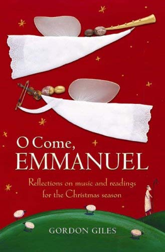 O Come, Emmanuel: Reflections on music and readings for Advent and Christmas book