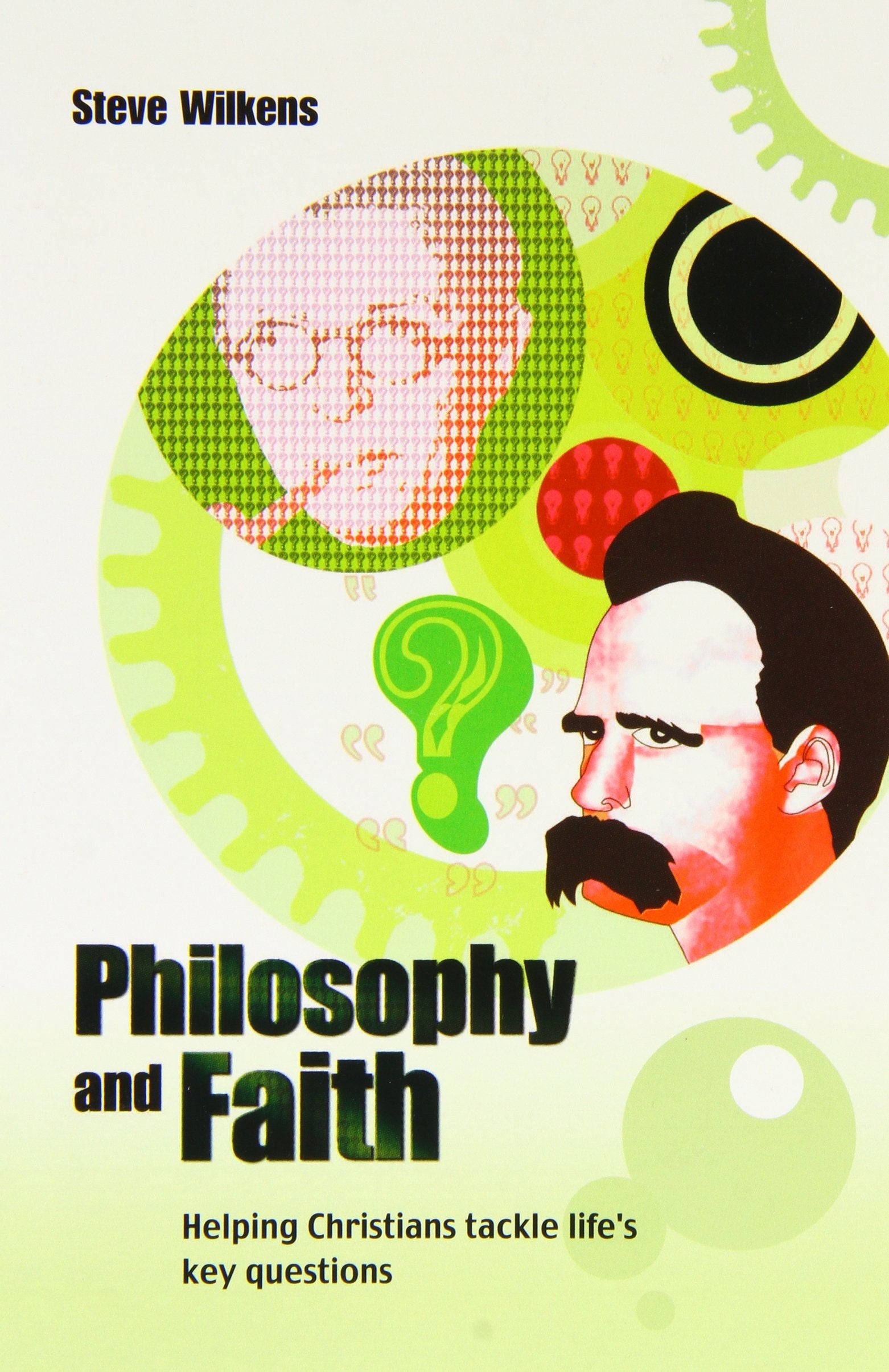 Philosophy and Faith: Helping Christians Tackle Life's Key Questions book