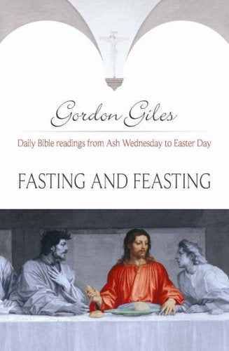 Fasting and Feasting: Daily Bible Readings from Ash Wednesday to Easter Day book