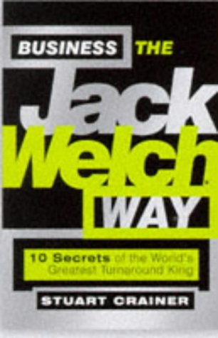 Business the Jack Welch Way: 10 Secrets of the Worlds Greatest Turnaround King (Bigshots S.) Business, Finance & Career