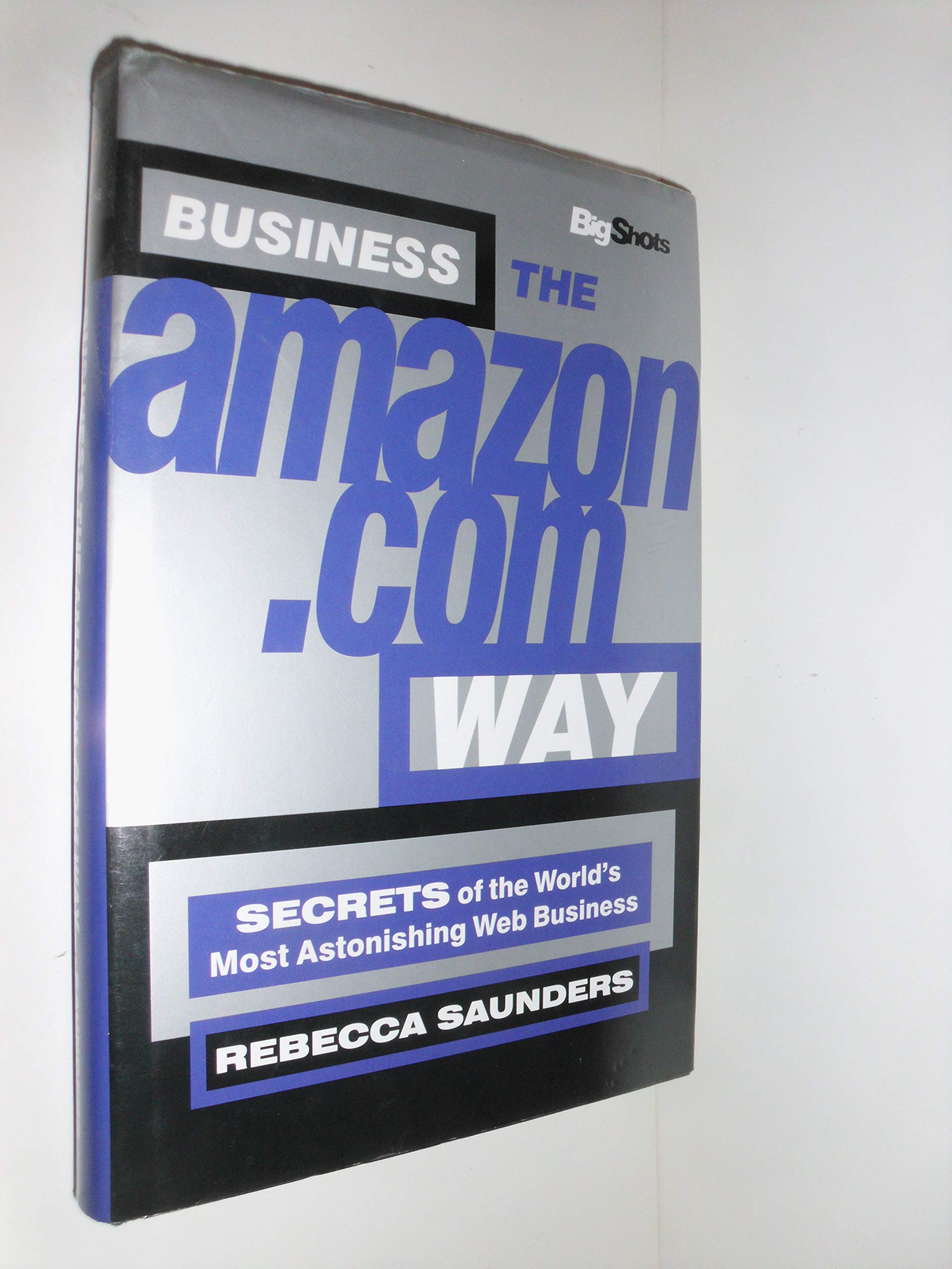 Business the Amazon Way: 10 Secrets of the World's Most Astonishing Web Business (Bigshots S.) Business, Finance & Career