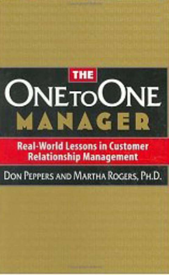 The One to One Manager: Real-world Lessons in Customer Relationship Management Business, Finance & Career
