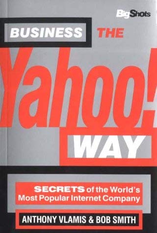Business the Yahoo Way: Secrets of the Worlds Most Popular Internet Company (Big Shots S.) Business, Finance & Career