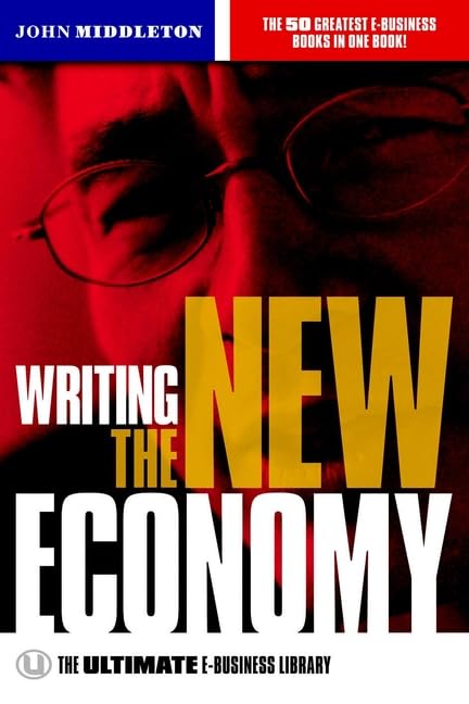 Writing the New Economy: The Ultimate E-Business Library (Ultimate S.) Business, Finance & Career