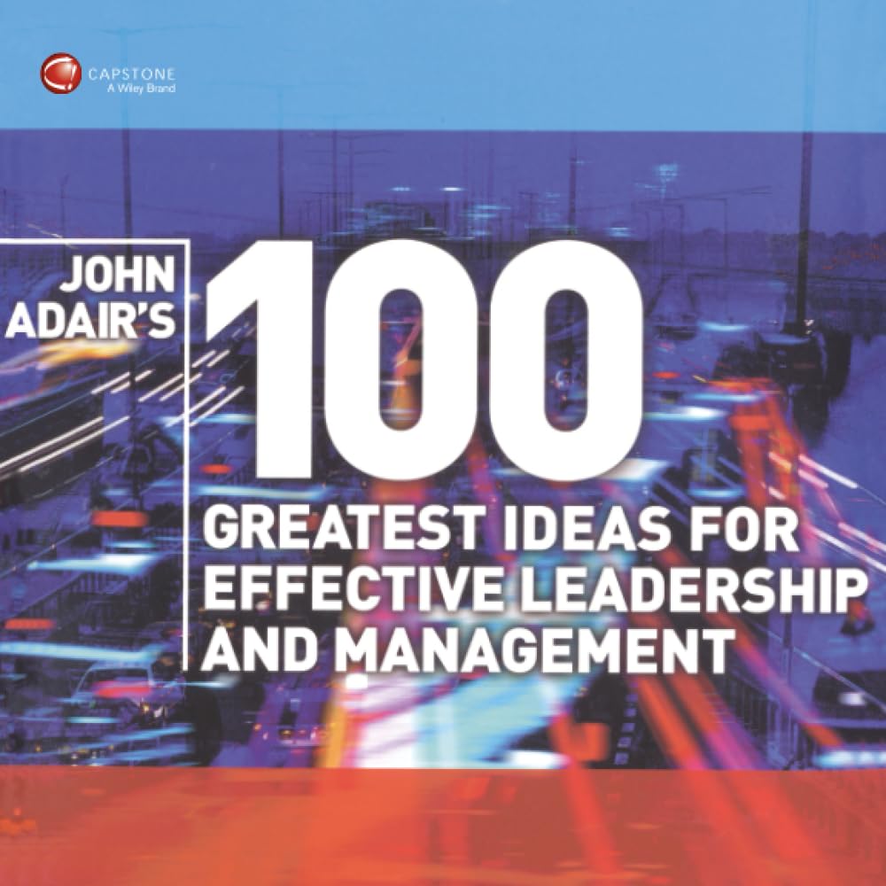 John Adair's 100 Greatest Ideas for Effective Leadership and Management Law