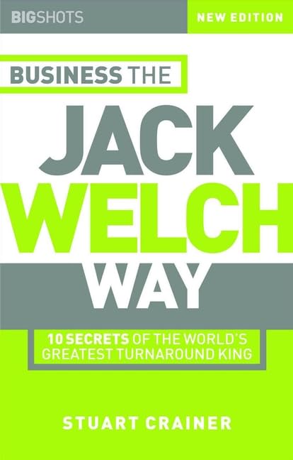 Business the Jack Welch Way: 10 Secrets of the World's Greatest Turnaround King book