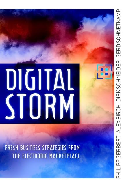 Digital Storm: Fresh Business Strategies from the Electronic Marketplace Business, Finance & Career