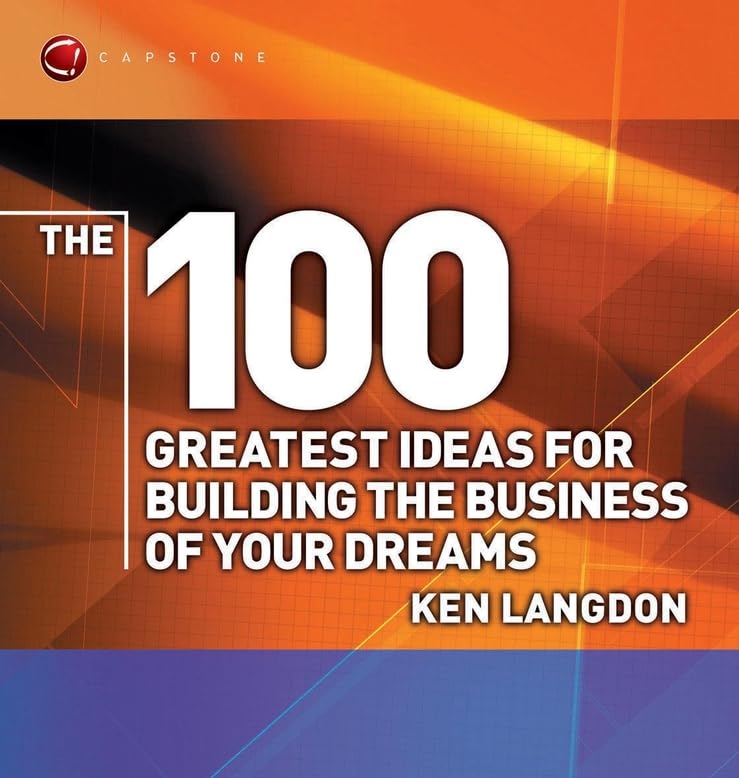 The 100 Greatest Ideas for Building the Business of Your Dreams (Wh Smiths 100 Greatest) Business, Finance & Career