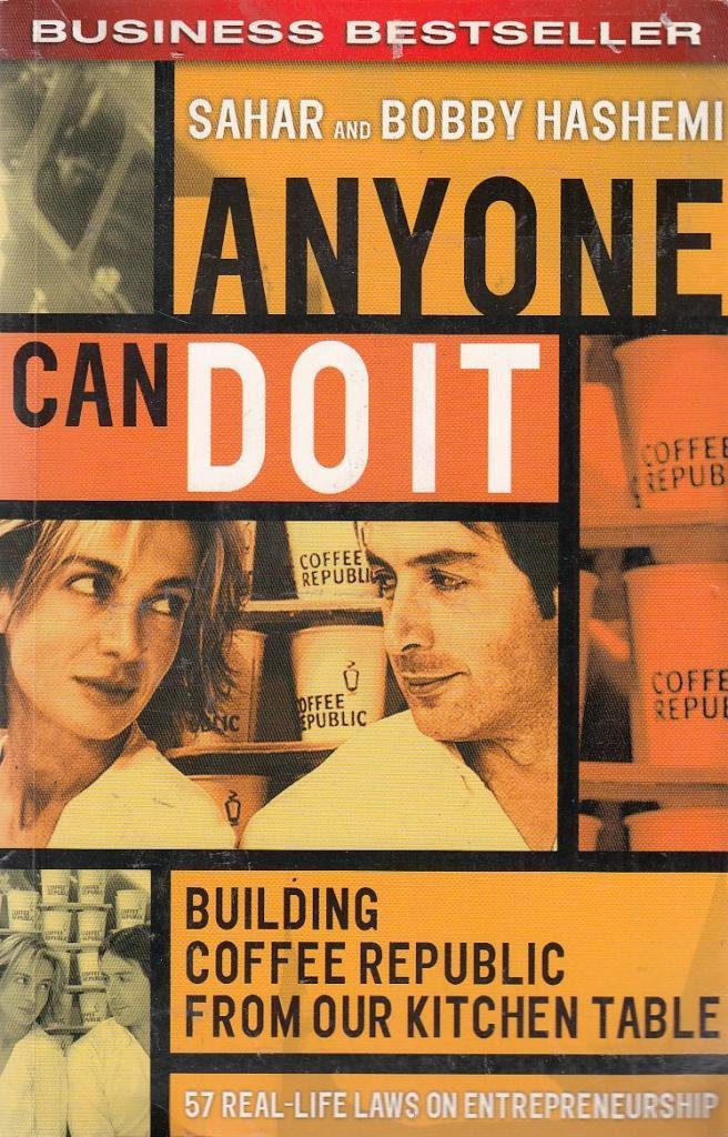 Anyone Can Do it: Building Coffee Republic from Our Kitchen Table - 57 Real-life Laws on Entrepreneurship Business, Finance & Career