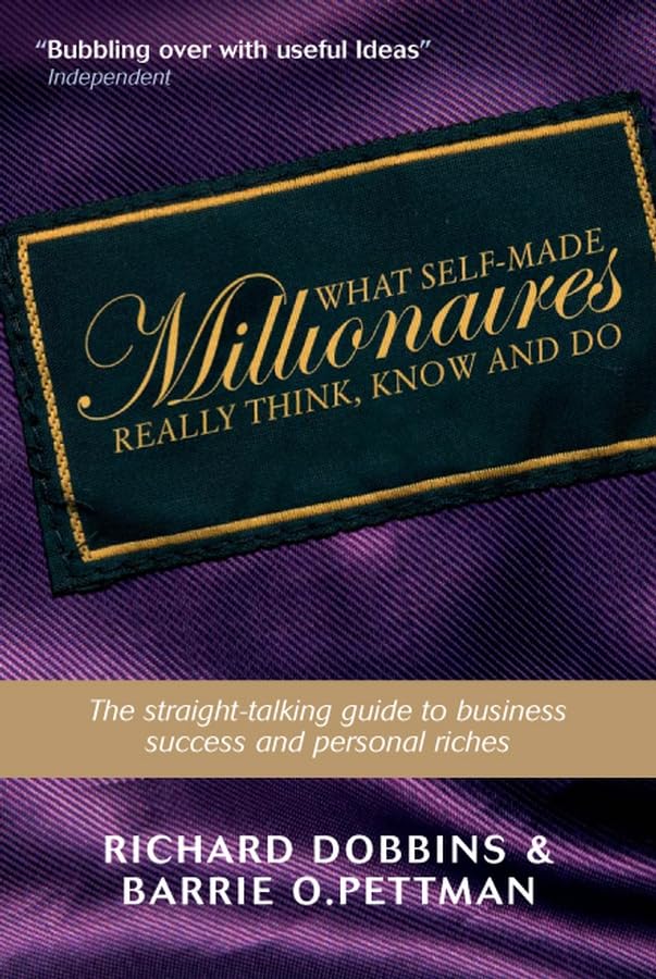 What Self-Made Millionaires Really Think, Know and Do: A Straight-Talking Guide to Business Success and Personal Riches Law