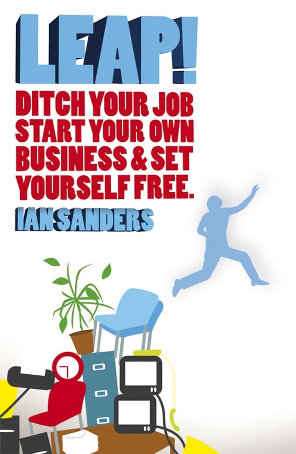 LEAP!: Ditch Your Job, Start Your Own Business&Set Yourself Free Law