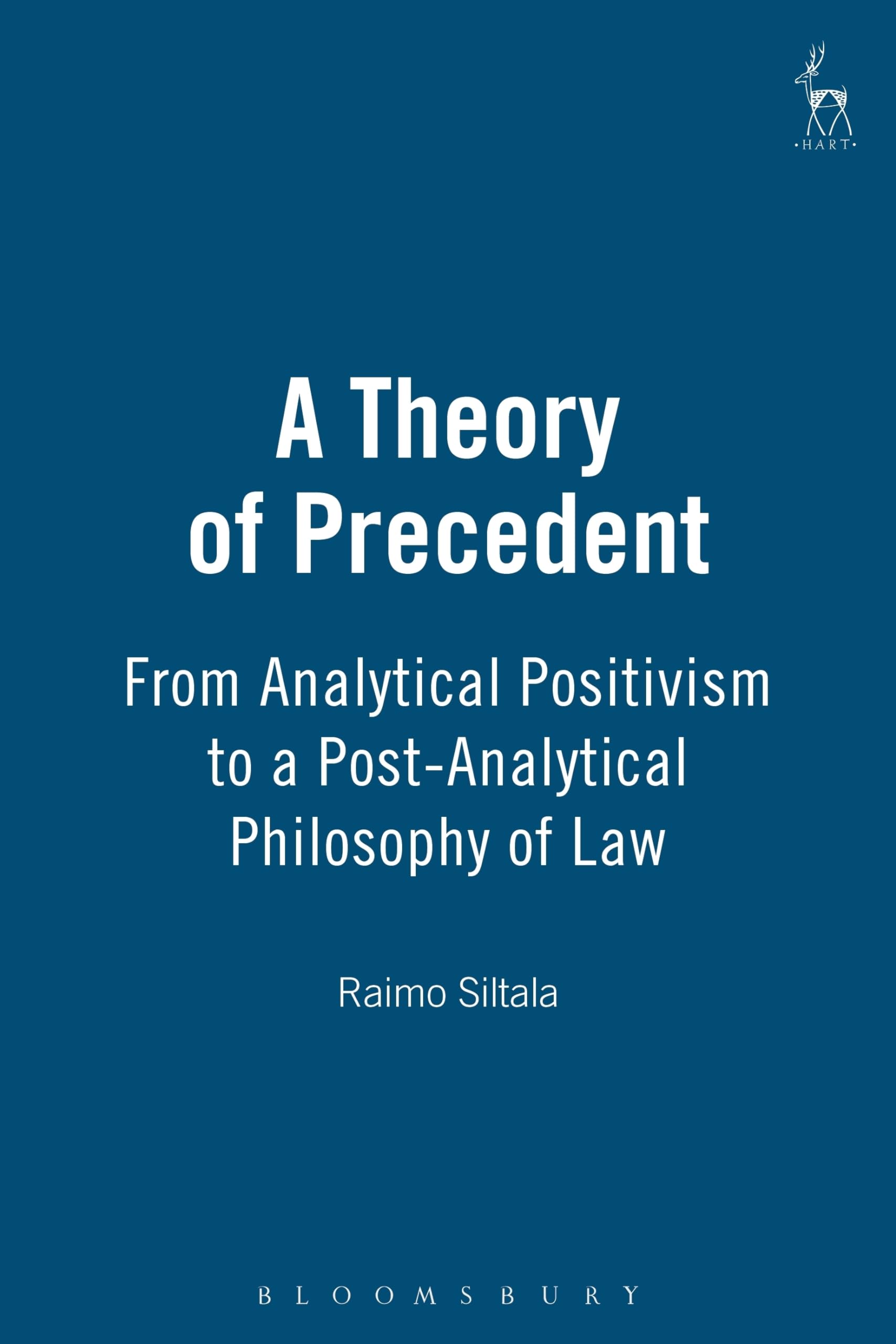 A Theory of Precedent From Analytical Positivism to a Post-Analytical Philosophy of Law Law