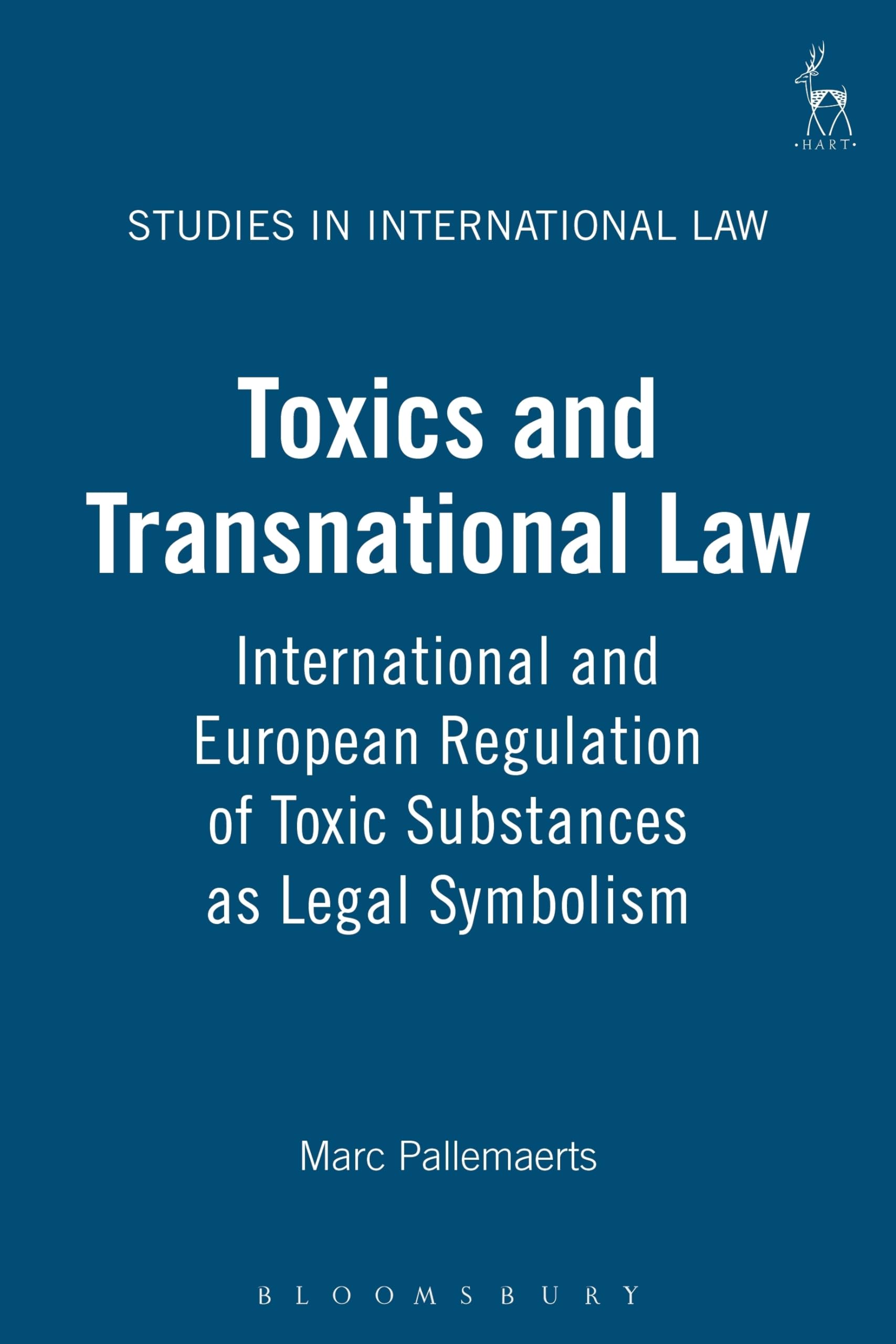 Toxics and Transnational Law: International and European Regulation of Toxic Substances As Legal Symbolism (Studies in International Law (Oxford, England), V. 2., Band 2) Law