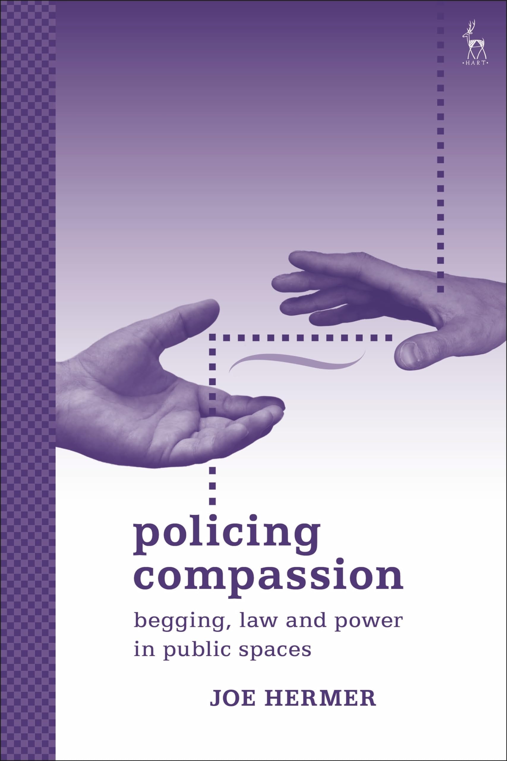 Policing Compassion: Begging, Law and Power in Public Spaces Law