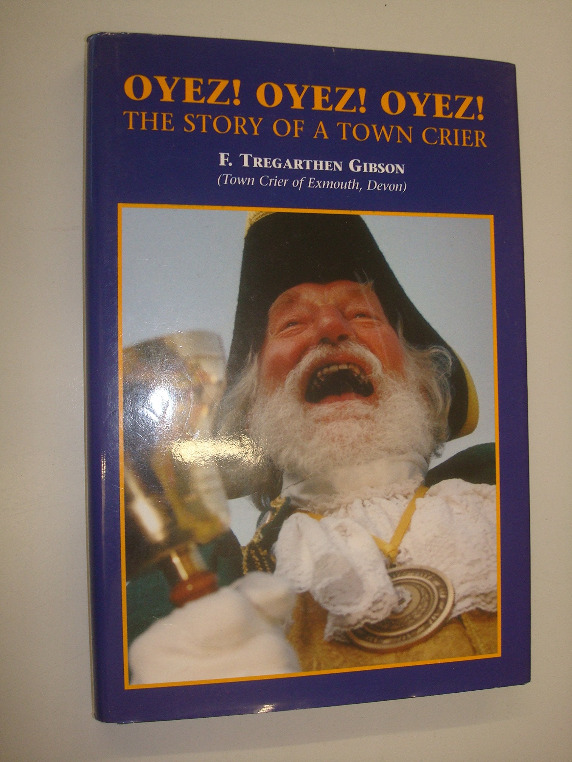 Oyez! Oyez! Oyez!: The Life and Times of a Town Crier in Exmouth and Beyond book