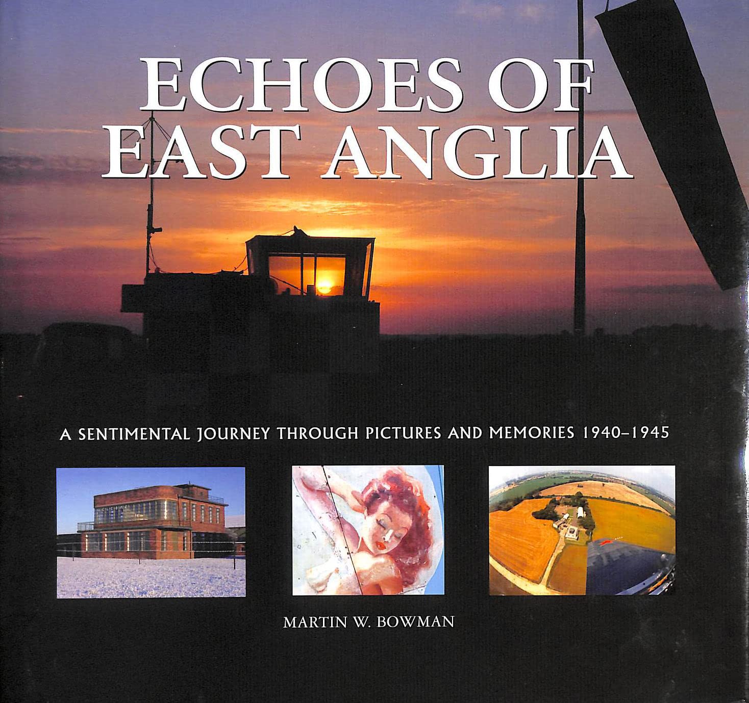 Echoes of East Anglia: The Lost Wartime Airfields of Norfolk and Suffolk book