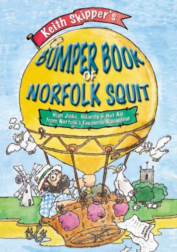 Keith Skipper's Bumper Book of Norfolk Squit: High Jinks, Hilarity and Hot Air from Norfolk's Favourite Raconteur Humour & Satire