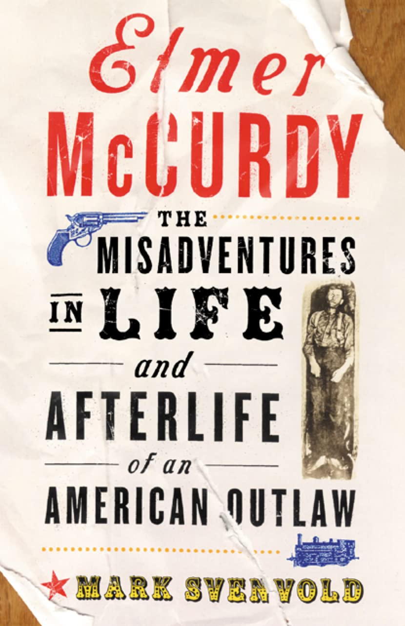 Elmer McCurdy: The Misadventures in Life and Afterlife of an American Outlaw book
