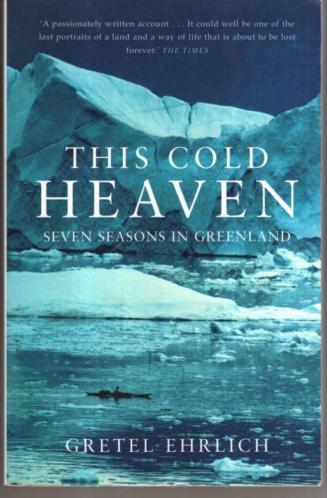 This Cold Heaven: Seven Seasons in Greenland Memories