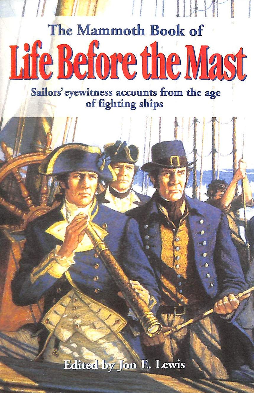 The Mammoth Book of Life Before the Mast: Firsthand Accounts of Naval Warfare from the Age of Nelson and Fighting Sail book