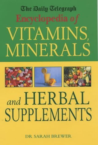 The "Daily Telegraph" Encyclopedia of Vitamins, Minerals and Herbal Supplements book