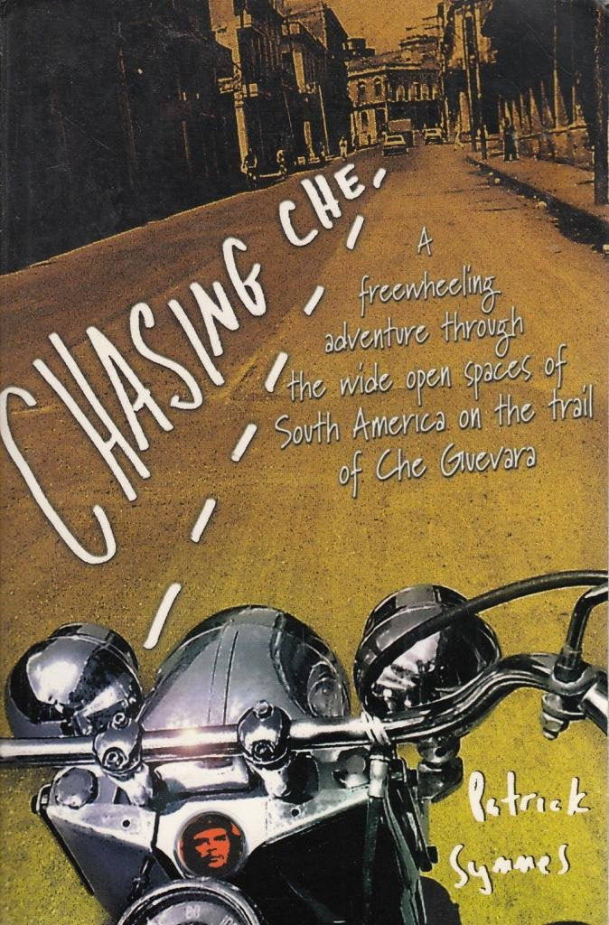 Chasing Che: A Motorcycle Journey in Search of the Guevara Legend Travel