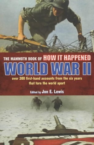 The Mammoth Book of How it Happened: World War II - Over 300 First-based Accounts from the Six Years That Tore the World Apart Social Sciences