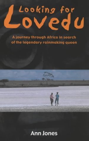 Looking for Lovedu: A Journey Through Africa in Search of the Legendary Rainmaking Queen Travelogues