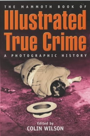 The Mammoth Book of Illustrated True Crime: A Photographic History (Mammoth Books) Law