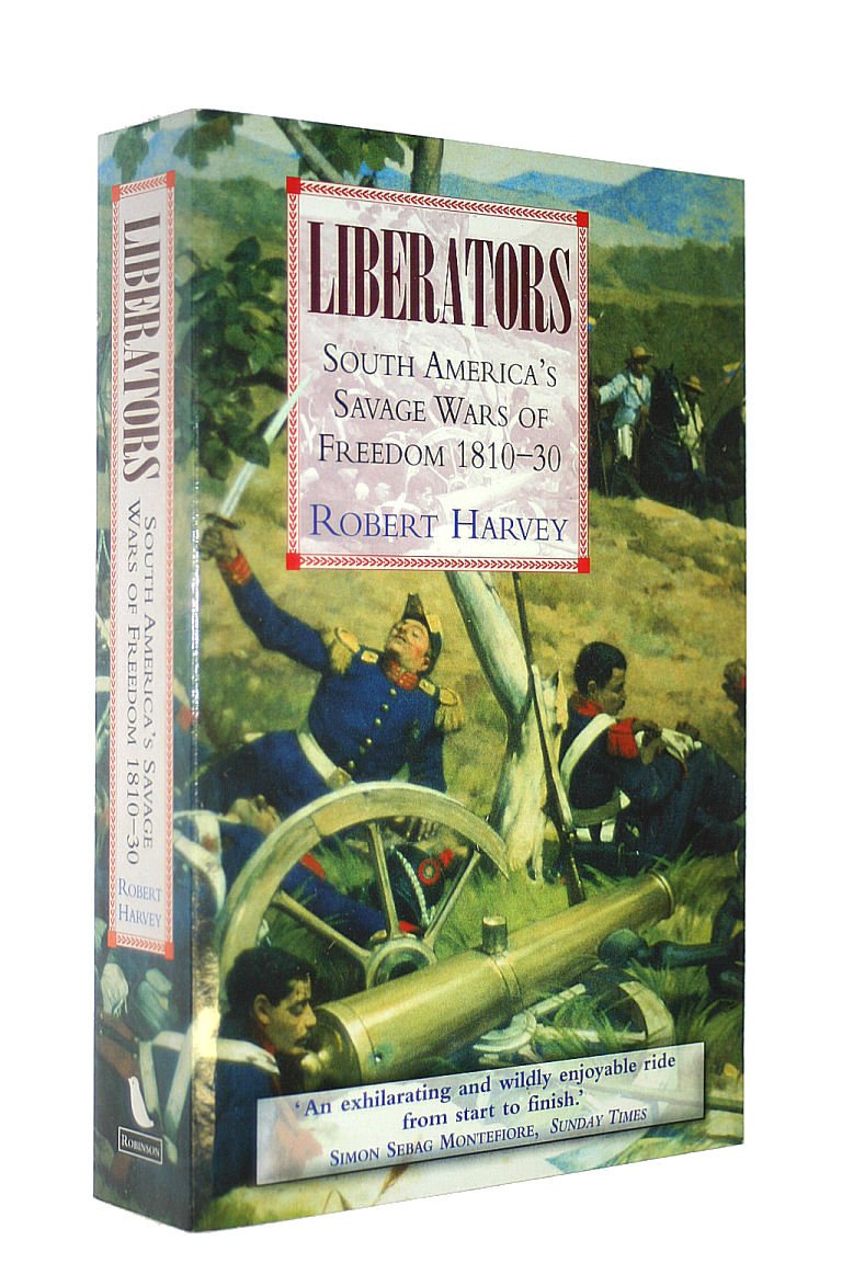 Liberators: Latin America's Savage Wars of Freedom 1810-30 book