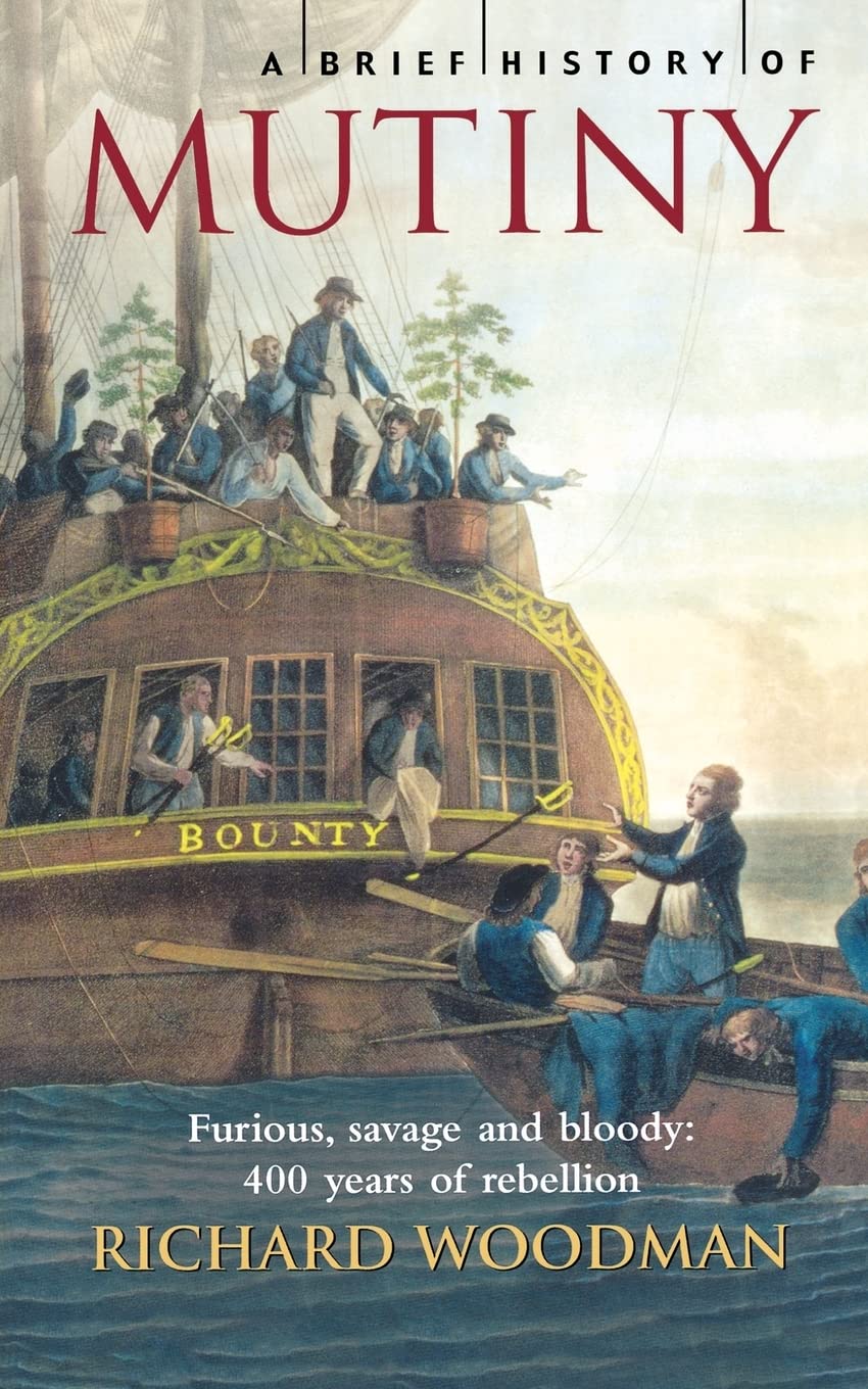 A Brief History of Mutiny. Richard Woodman Politics & History