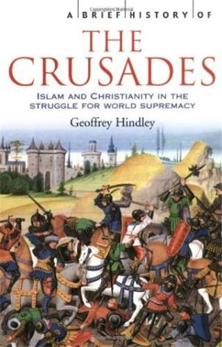 A Brief History of the Crusades : Islam and Christianity in the Struggle for World Supremacy Social Sciences