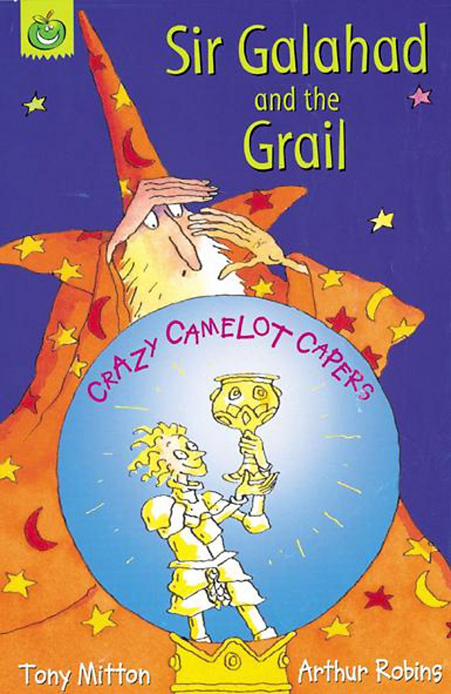 Sir Galahad and the Grail (Crazy Camelot Capers.S, Band 1) Fairy Tales & Legends