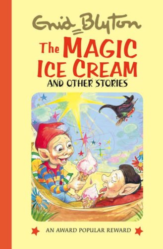 The Magic Ice Cream and Other Stories (Enid Blyton's Popular Rewards Series 9) Novels & Short Stories