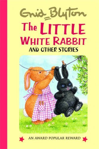 The Little White Rabbit and Other Stories (Enid Blyton's Popular Rewards Series 7) Novels & Short Stories