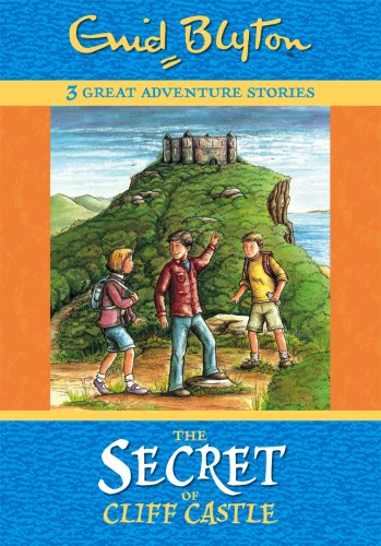 The Secret of Cliff Castle: Three Great Adventure Stories. Age 7+ Novels & Short Stories