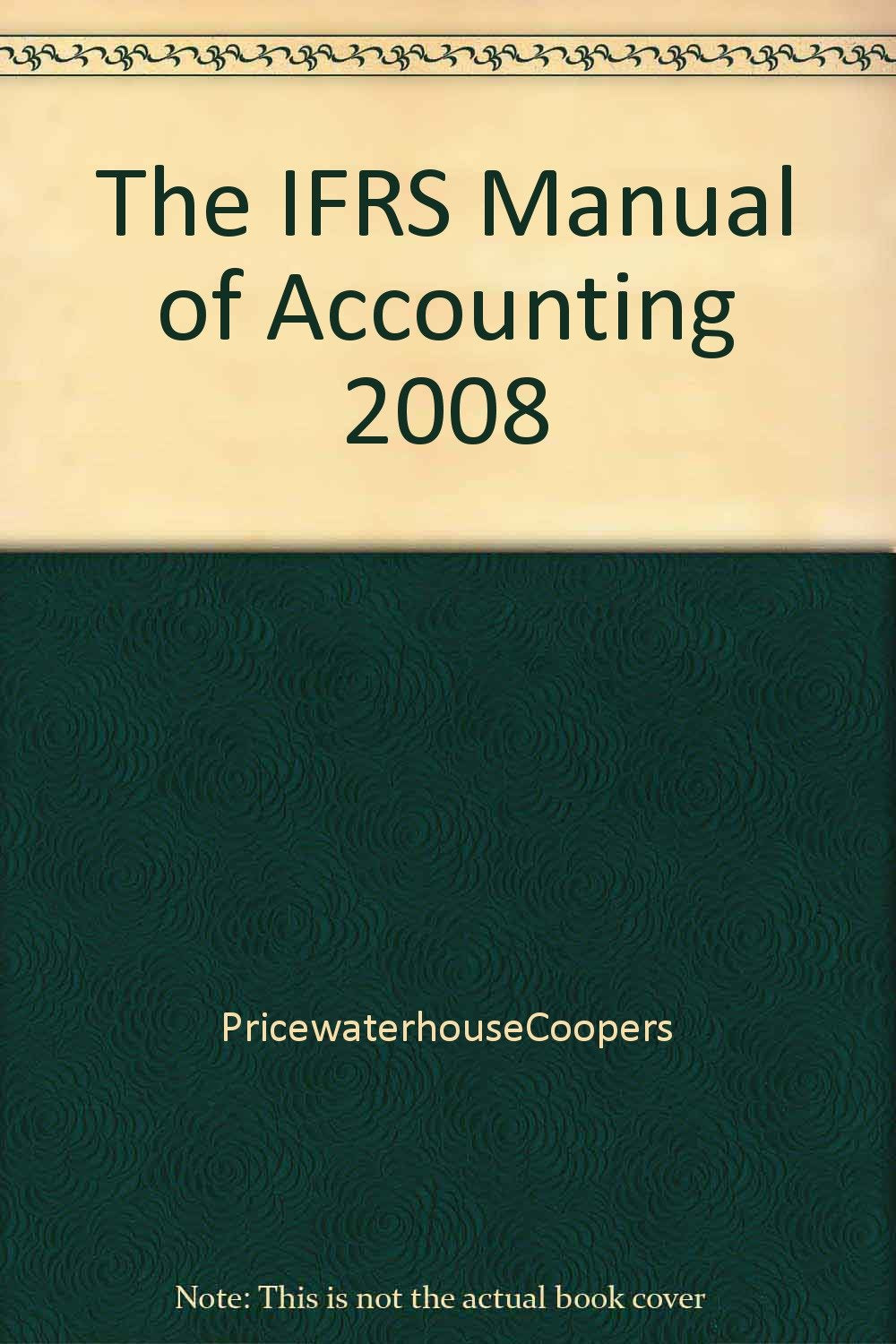 The IFRS Manual of Accounting 2008 Business, Finance & Career