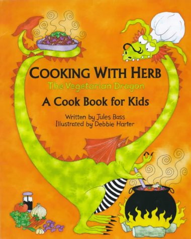 Cooking with Herb, the Vegetarian Dragon: A Cook Book for Kids Non-fiction
